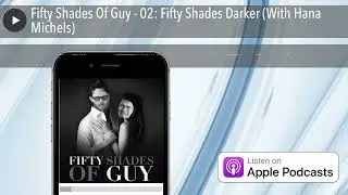Fifty Shades Of Guy - 02: Fifty Shades Darker (With Hana Michels)