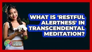 What Is 'restful Alertness' In Transcendental Meditation? - Holistic Balance And Bliss