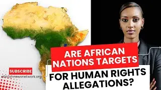 A Look into Human Rights Reports and International Accusations Against African Countries