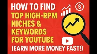 How to Find Top High-RPM Niches & Keywords for YouTube (Earn More Money Fast!)