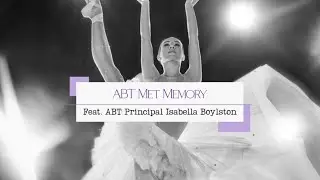 ABT Met Memory Featuring Principal Dancer Isabella Boylston
