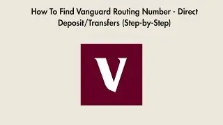 How To Find Vanguard Routing Number - Direct Deposit/Transfers (Step-by-Step)