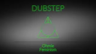 [Dubstep] Ohmie - Feminism