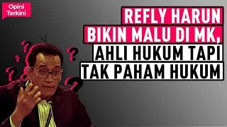 REFLY HARUN BIKIN MALU DI MK, AHLI HUKUM TAPI TAK PAHAM HUKUM I Opini Terkini 