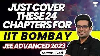 JEE Advanced 2023 | Just Cover These 24 Chapters (PCM) for IIT Bombay | Ashwani Tyagi