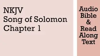 Song Of Solomon 1 - NKJV (Audio Bible & Text)