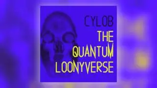 09 Cylob - The Quantum Loonyverse [Cylob Industries]