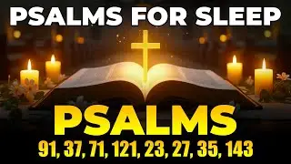 Psalms for Sleep  - Psalms 91, 37, 71, 121, 23, 27, 35, 143 | Stop Evil Plans Against You