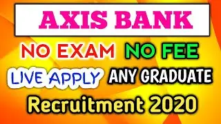 Live Apply | Axis Bank Recruitment 2020 | No Exam | No Fee | Any Graduate | Axis Bank Vacancy 2020 |