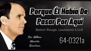 Porque El Había de Pasar Por Aquí Rev. William Marrión Branham