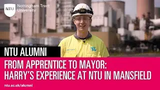 From Apprentice to Mayor: Harry's experience at NTU in Mansfield