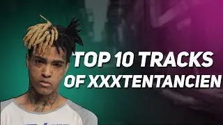 TOP 10 TRACKS OF XXXTENTENACION | ТОП 10 ТРЕКОВ ХХХТЕНТЕНАСЬЁНА