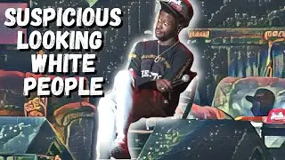 The Ghetto Legends SUSPICIOUS LOOKING WHTE PEOPLE