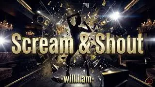 [10 Hours] - Scream & Shout - will.i.am & Britney Spears - Perfect Loop