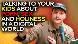 E0013: Talking to your kids about porn, sex, and holiness in a digital world