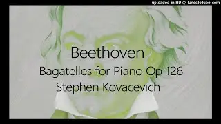 Beethoven: Bagatelles Op 126 ~ Stephen Kovacevich