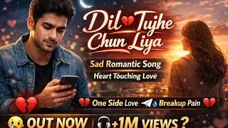 Dil Ne Tujhe Chun Liya 💔 | New Sad Romantic Song 2026 | Heart Touching Love Song