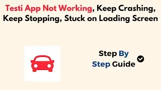 How To Fix Testi App Not Working, Keep Crashing, Keep Stopping, Stuck On Loading Screen
