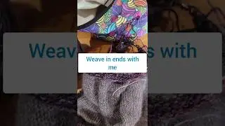 5 Minute Stitches Part 2 Weave in Ends With Me for 5 Minutes - How Many Ends Can I Weave In?