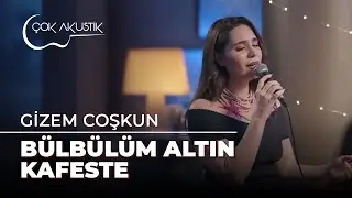 Gizem Coşkun - Bülbülüm Altın Kafeste | Çok Akustik