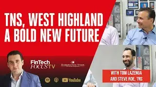 TNS, West Highland a bold new future! | FinTech Focus TV with Tom Lazenga and Steve Roe, TNS