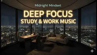 Midnight Mindset | Deep Focus Study & Work Music