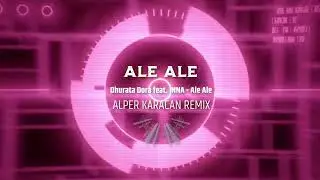 Dhurata Dora feat. INNA - Ale Ale ( Alper Karacan Remix )
