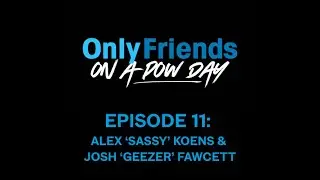 Ep 11 &ndash; Core Lords & Whisky Dreams ft. Josh Fawcett & Alex &ldquo;Sassy&rdquo; Koens | Only Friends on a Pow Day