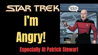 I'm Angry At Patrick Stewart For Star Trek: Picard