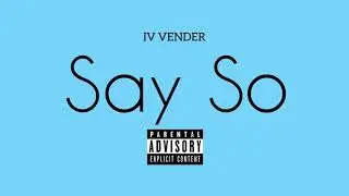 IV VENDER - Say So (prod. jydn)
