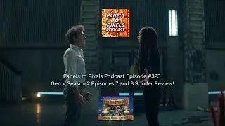 Panels to Pixels Podcast Episode #323 Gen V Season 2 Episodes 7 and 8 Spoiler Review!