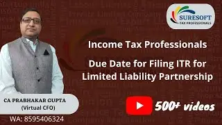 Due Date of filing Income Tax Return for Limited Liability Partnership (LLP)