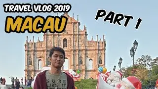 Macau Travel Vlog 2019 Part 1