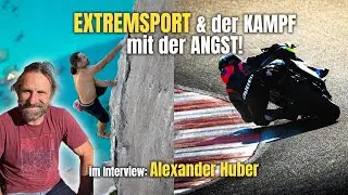 Extremsport & der Kampf mit der Angst! - Interview mit Extremkletterer Alexander Huber
