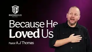 Because He Loved Us // Pastor A.J Thomas // Sunday September 22, 2024
