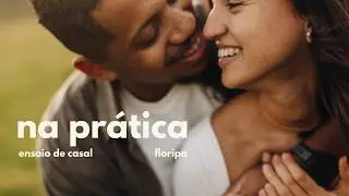 Na pratica | Ensaio de casal em Florianópolis