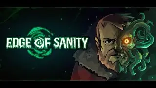 Ктулху EXPERT Shares Dark Secrets of Sanity's Edge. Часть 4.