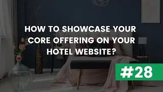 #28 How to showcase your core offering on your hotel website?