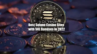 Best Solana Casino Sites with SOL Bonuses in 2022