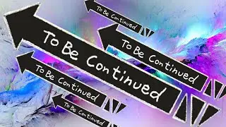 TO BE CONTINUE #2