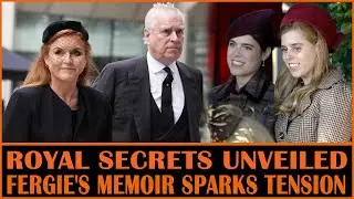 Royal Secrets Unveiled: Fergie's Memoir Sparks Family Tension