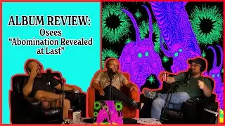 Osees - Abomination Revealed at Last | ALBUM REVIEW
