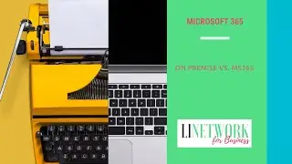 On-Premise VS. MS365 - Kostenvergleich f&uuml;r Unternehmen #LINETWORK