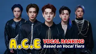 A.C.E vocal tier list, vocal ranking A.C.E | 3rd gen Kpop vocal ranking