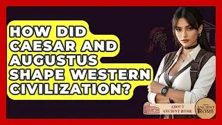 How Did Caesar And Augustus Shape Western Civilization? - All About Rome