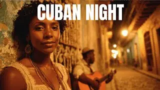 Night Cuba 🌙 Old Havana Street Music | Deep Night Cuban Vibes (1H)