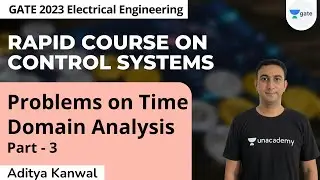 Problems on Time Domain Analysis L3 | Rapid Course On Control Systems | Aditya Kanwal | GATE  2023