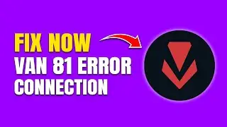 How To Fix Valorant VAN-81 Connection Error (Vanguard Issues)