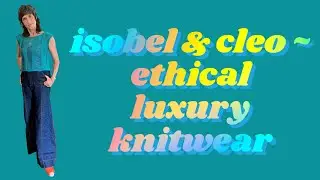 Investing In Ethical, Sustainable, Handmade Luxury Knitwear ~ Isobel & Cleo