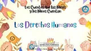 Los Cuentos que las Niñas y los Niños Cuentan CDHEZ - Los Derechos Humanos